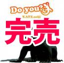 Do you?【KATZ.seiji】